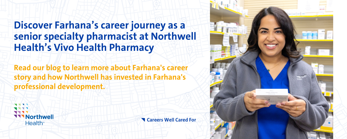 Discover Farhana’s career journey as a senior specialty pharmacist at Northwell Health’s Vivo Health Pharmacy. Read our blog to learn more about Farhana's career story and how Northwell has invested in Farhana's professional development