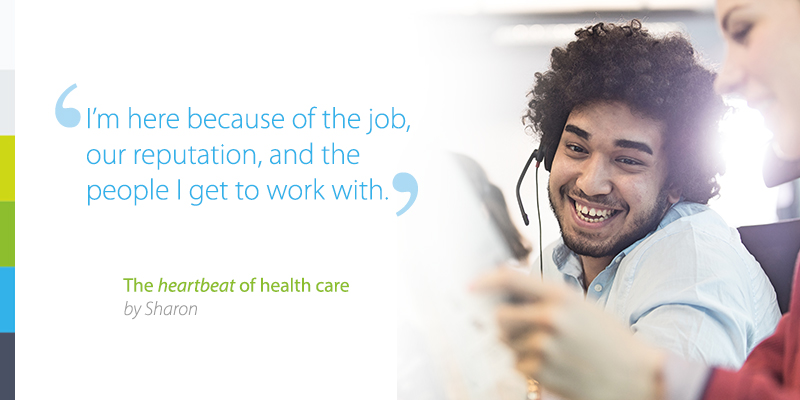 I m here because of the job, our reputation, and the people I get to work with.