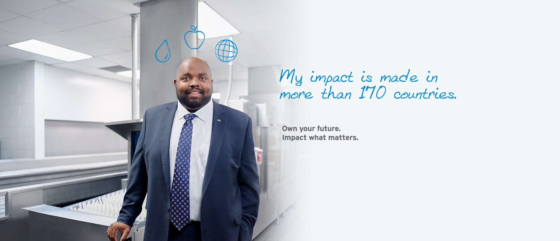 My impact is made in more than 170 countries. Own your future. Impact what matters.