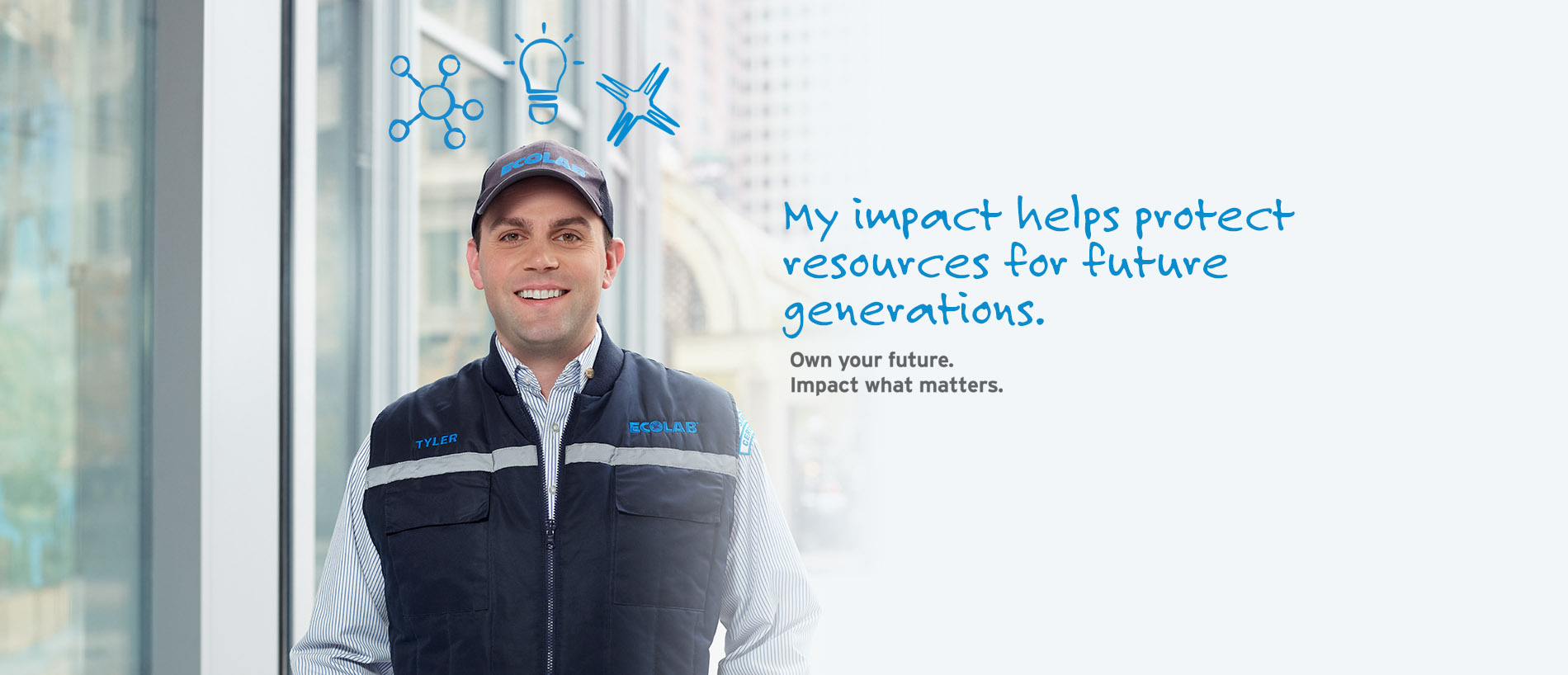 My impact helps protect resources for future generations. Own your future. Impact what matters.