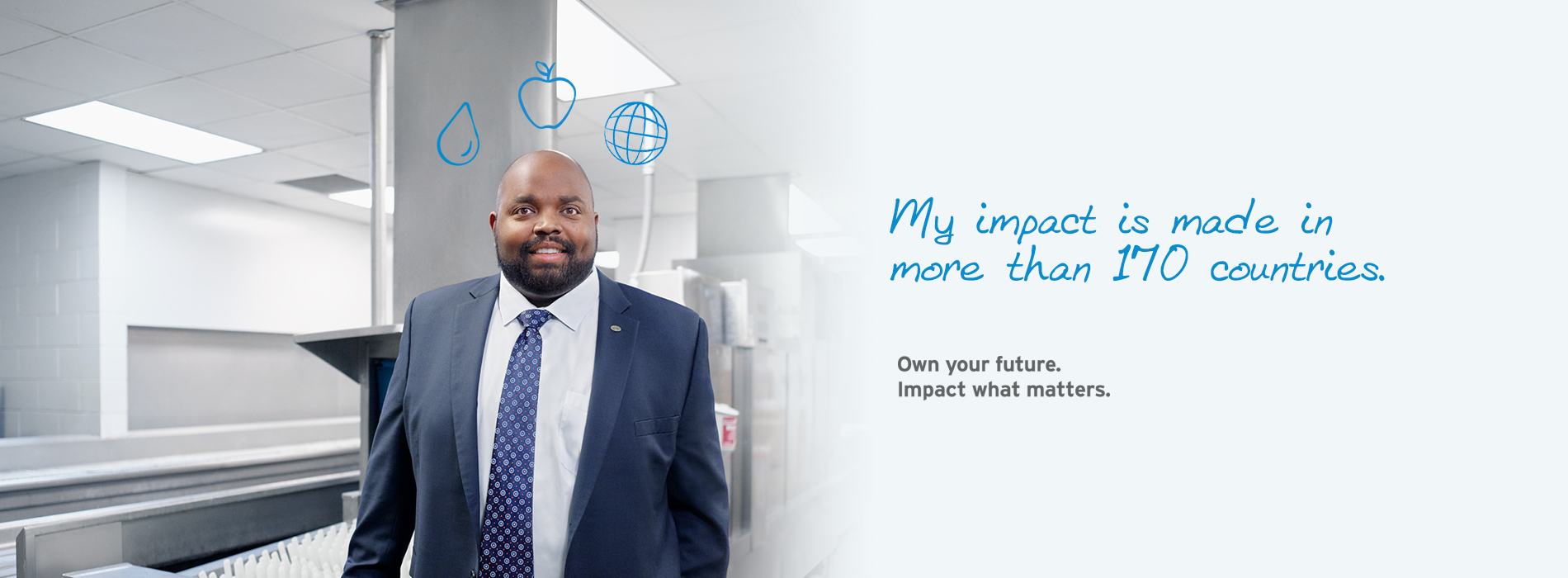 My impact is made in more than 170 countries. Own your future. Impact what matters.